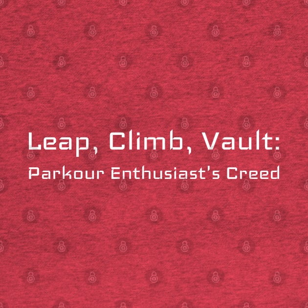 Leap, Climb, Vault: Parkour Enthusiast's Creed Parkour by PrintVerse Studios